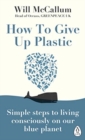 How to Give Up Plastic : Simple steps to living consciously on our blue planet - Book