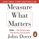Measure What Matters : The Simple Idea that Drives 10x Growth - eAudiobook