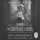The Conference of the Birds : Miss Peregrine's Peculiar Children - eAudiobook