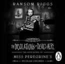 The Desolations of Devil's Acre : Miss Peregrine's Peculiar Children - eAudiobook