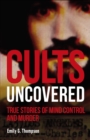 Cults Uncovered : True Stories of Mind Control and Murder - Book
