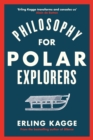Philosophy for Polar Explorers : An Adventurer’s Guide to Surviving Winter - Book
