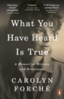 What You Have Heard Is True : A Memoir of Witness and Resistance - Book