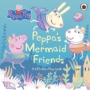 Peppa Pig: Peppa's Mermaid Friends : A Lift-the-Flap Book - Book