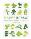 Happy Bonsai : Choose It, Shape It, Love It - Book