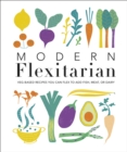 Modern Flexitarian : Veg-based Recipes you can Flex to add Fish, Meat, or Dairy - Book