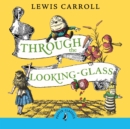 Through the Looking Glass and What Alice Found There - eAudiobook