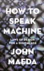 How to Speak Machine : Laws of Design for a Digital Age - Book