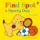 Find Spot: A Sporty Day : A Lift-the-Flap Story - Book