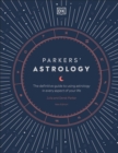 Parkers' Astrology : The Definitive Guide to Using Astrology in Every Aspect of Your Life - Book