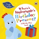 In the Night Garden: Where's Igglepiggle's Birthday Present? : A Lift-the-Flap Book - Book