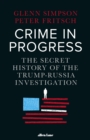 Crime in Progress : The Secret History of the Trump-Russia Investigation - eBook