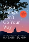 When Things Don t Go Your Way : Zen Wisdom for Difficult Times - eBook