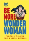 Be More Wonder Woman : Fearless thinking from a warrior princess - eBook