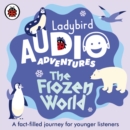 Ladybird Audio Adventures: The Frozen World - Book