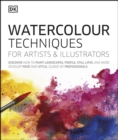 Watercolour Techniques for Artists and Illustrators : Discover how to paint landscapes, people, still lifes, and more. - eBook