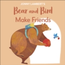 Jonny Lambert's Bear and Bird: Make Friends : Even Bears Get Nervous Before Starting School - Book