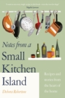 Notes from a Small Kitchen Island : ‘I want to eat every single recipe in this book’ Nigella Lawson - Book