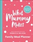 What Mummy Makes Family Meal Planner : Includes 28 brand new recipes - Book