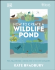 RHS How to Create a Wildlife Pond : Plan, Dig, and Enjoy a Natural Pond in Your Own Back Garden - eBook