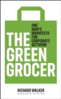 The Green Grocer : One Man's Manifesto for Corporate Activism - eBook