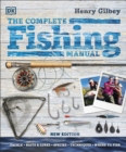 The Complete Fishing Manual : Tackle * Baits & Lures * Species * Techniques * Where to Fish - eBook