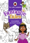 Fun With Ladybird: Colouring Activity Book: Fantastic Tales - Book