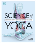 Science of Yoga : Understand the Anatomy and Physiology to Perfect your Practice - eBook