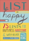 List Happy : 75 Lists for Happiness, Gratitude, and Wellbeing - Book