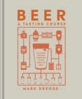 Beer A Tasting Course : A Flavour-Focused Approach to the World of Beer - Book