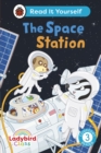 Ladybird Class The Space Station: Read It Yourself - Level 3 Confident Reader - Book