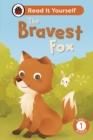 The Bravest Fox: Read It Yourself - Level 1 Early Reader - Book