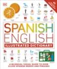 Spanish English Illustrated Dictionary : A Bilingual Visual Guide to Over 10,000 Spanish Words and Phrases - Book
