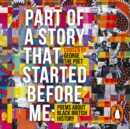 Part of a Story That Started Before Me : Poems about Black British History - eAudiobook