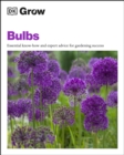 Grow Bulbs : Essential Know-how and Expert Advice for Gardening Success - eBook