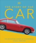 The Story of the Car : The Definitive History of Automobiles - eBook