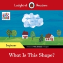 Ladybird Readers Beginner Level - Eric Carle - What Is This Shape? (ELT Graded Reader) - eBook