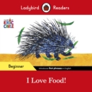 Ladybird Readers Beginner Level - Eric Carle - I Love Food! (ELT Graded Reader) - eBook
