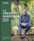 RHS The Creative Gardener : Inspiration and Advice to Create the Space You Want - eBook