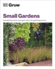 Grow Small Gardens : Essential Know-how and Expert Advice for Gardening Success - Book
