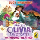 Princess Olivia Investigates: The Wrong Weather - eAudiobook