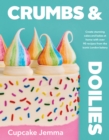 Crumbs & Doilies : Over 90 mouth-watering bakes to create at home from YouTube sensation Cupcake Jemma - Book
