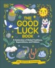 The Good Luck Book : A Celebration of Global Traditions, Superstitions, and Folklore - Book
