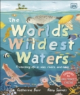 The World's Wildest Waters : Protecting Life in Seas, Rivers, and Lakes - Book