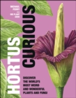 Hortus Curious : Discover the World's Most Weird and Wonderful Plants and Fungi - eBook