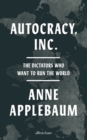 Autocracy, Inc : The Dictators Who Want to Run the World - Book