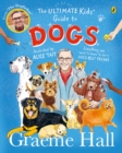 The Ultimate Kids’ Guide to Dogs : Everything you need to know to be a dog’s best friend - Book