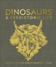 Dinosaurs and Prehistoric Life : The Definitive Visual Guide to Prehistoric Animals - Book