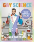 Gay Science : The Totally Scientific Examination of LGBTQ+ Culture, Myths, and Stereotypes - eBook