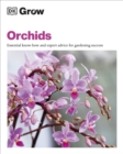 Grow Orchids : Essential Know-how and Expert Advice for Gardening Success - Book
